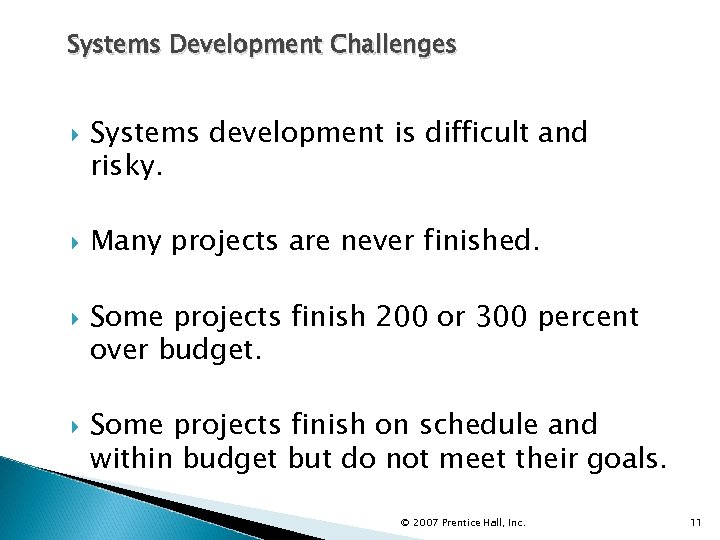 Systems Development Challenges Systems development is difficult and risky. Many projects are never finished.
