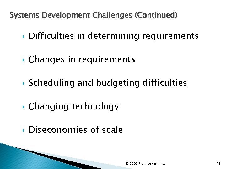 Systems Development Challenges (Continued) Difficulties in determining requirements Changes in requirements Scheduling and budgeting