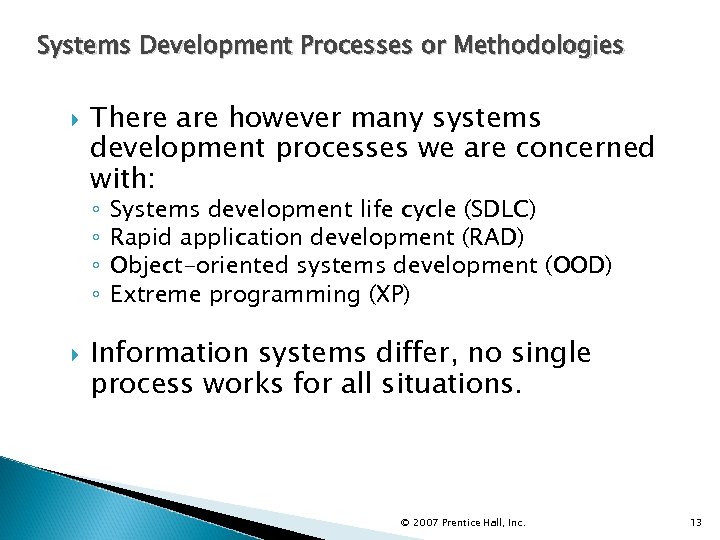Systems Development Processes or Methodologies There are however many systems development processes we are