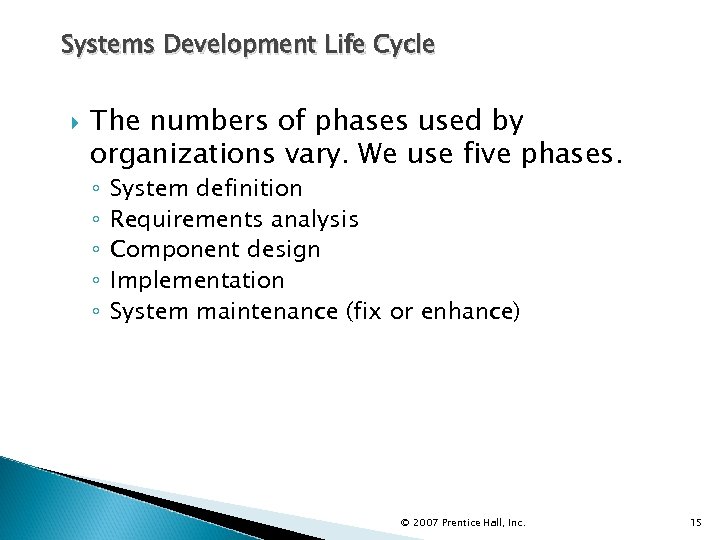 Systems Development Life Cycle The numbers of phases used by organizations vary. We use