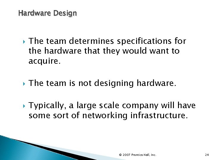 Hardware Design The team determines specifications for the hardware that they would want to