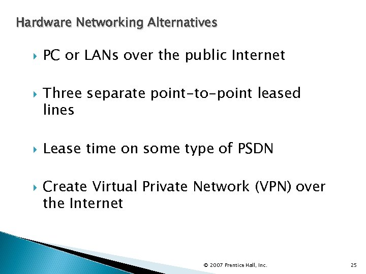 Hardware Networking Alternatives PC or LANs over the public Internet Three separate point-to-point leased