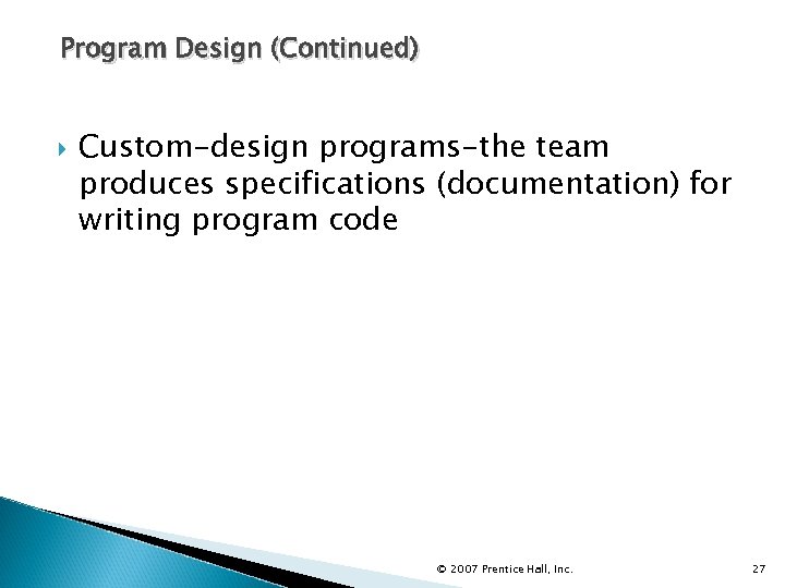 Program Design (Continued) Custom-design programs-the team produces specifications (documentation) for writing program code ©