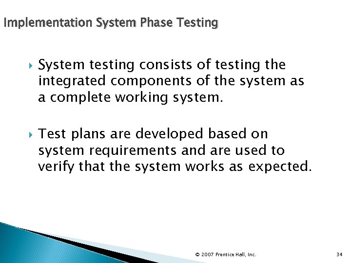 Implementation System Phase Testing System testing consists of testing the integrated components of the