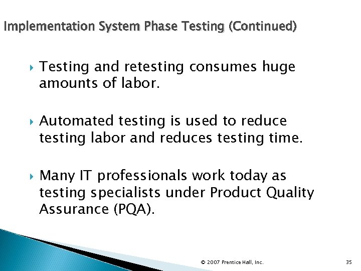 Implementation System Phase Testing (Continued) Testing and retesting consumes huge amounts of labor. Automated