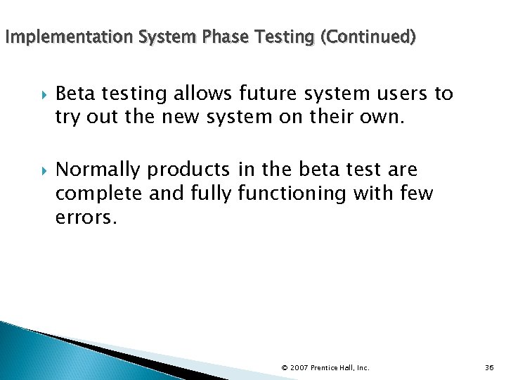 Implementation System Phase Testing (Continued) Beta testing allows future system users to try out