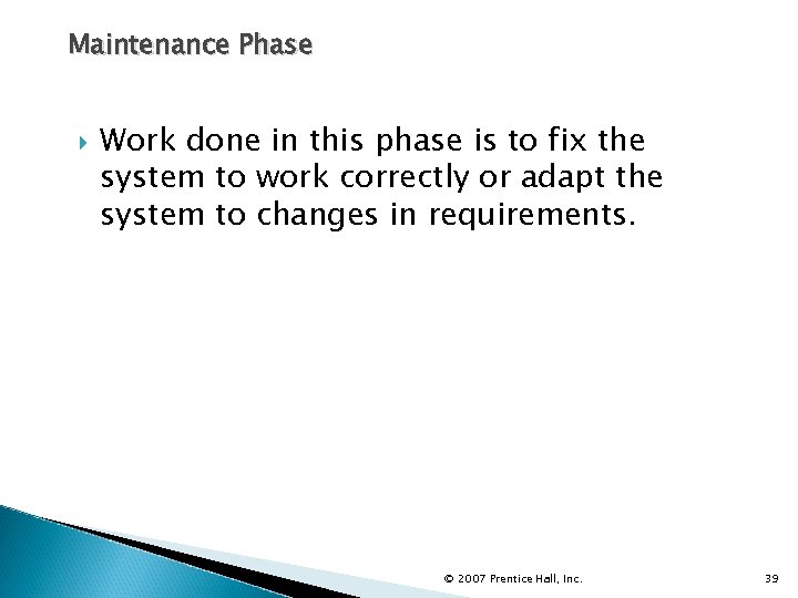Maintenance Phase Work done in this phase is to fix the system to work