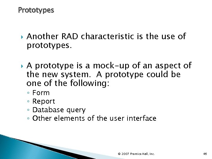 Prototypes Another RAD characteristic is the use of prototypes. A prototype is a mock-up