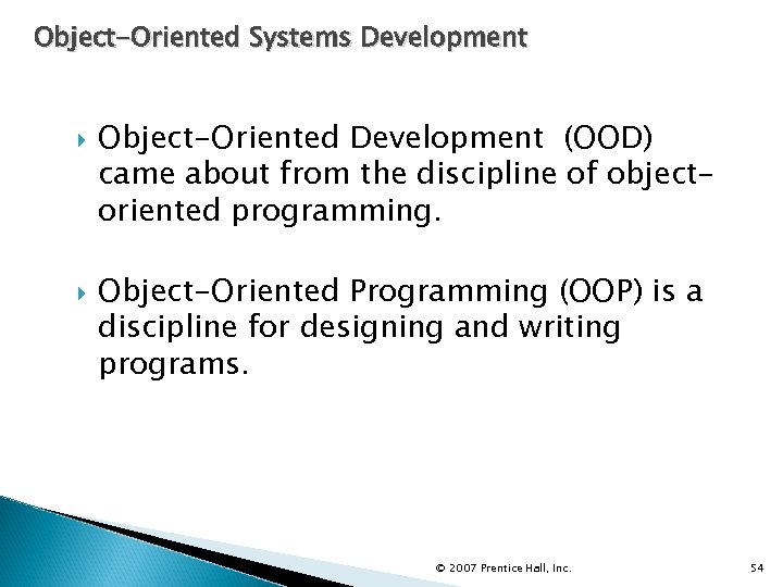 Object-Oriented Systems Development Object-Oriented Development (OOD) came about from the discipline of objectoriented programming.