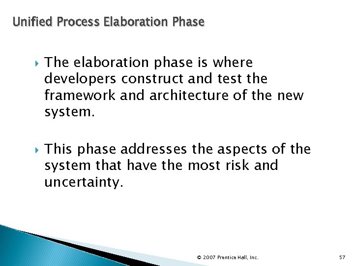 Unified Process Elaboration Phase The elaboration phase is where developers construct and test the