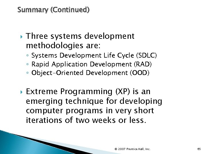 Summary (Continued) Three systems development methodologies are: ◦ Systems Development Life Cycle (SDLC) ◦