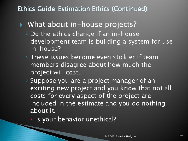 Ethics Guide–Estimation Ethics (Continued) What about in-house projects? ◦ Do the ethics change if