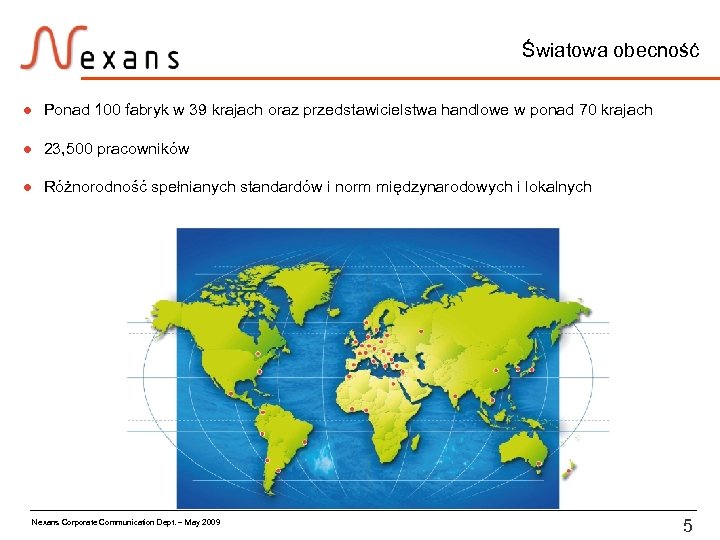 Światowa obecność l Ponad 100 fabryk w 39 krajach oraz przedstawicielstwa handlowe w ponad