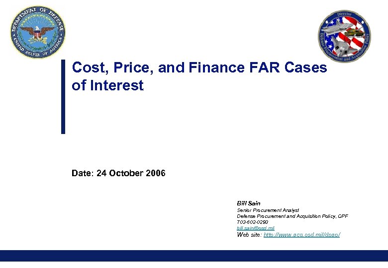 Cost, Price, and Finance FAR Cases of Interest Date: 24 October 2006 Bill Sain