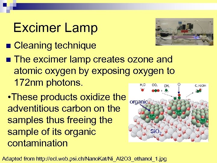 Excimer Lamp Cleaning technique n The excimer lamp creates ozone and atomic oxygen by