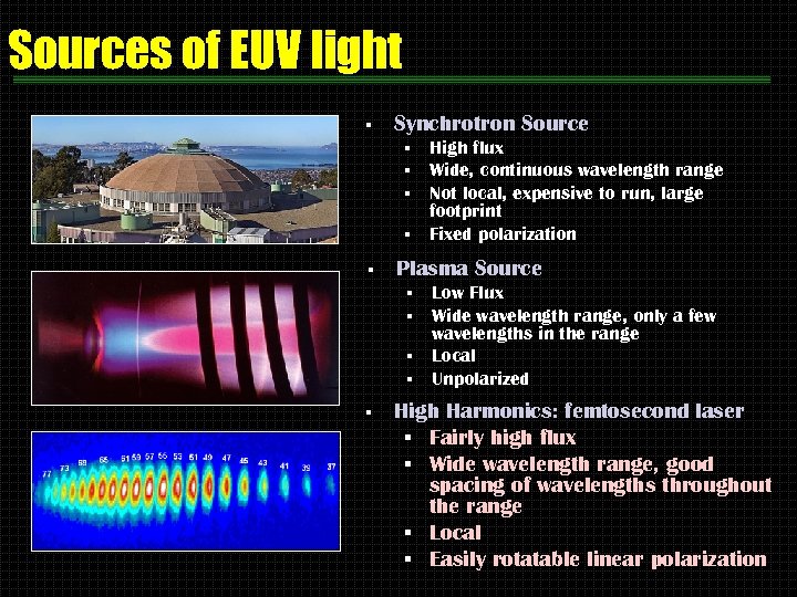 Sources of EUV light § Synchrotron Source High flux Wide, continuous wavelength range Not
