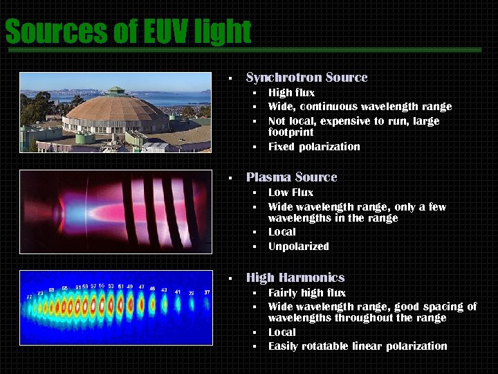 Sources of EUV light § Synchrotron Source High flux Wide, continuous wavelength range Not