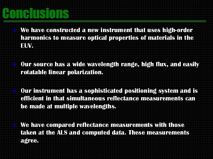 Conclusions n We have constructed a new instrument that uses high-order harmonics to measure