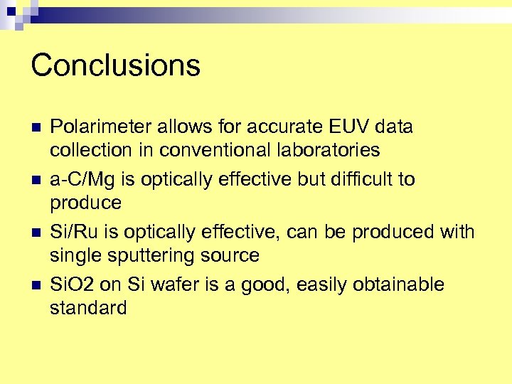 Conclusions n n Polarimeter allows for accurate EUV data collection in conventional laboratories a-C/Mg
