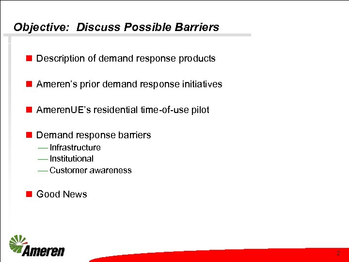 Objective: Discuss Possible Barriers n Description of demand response products n Ameren’s prior demand