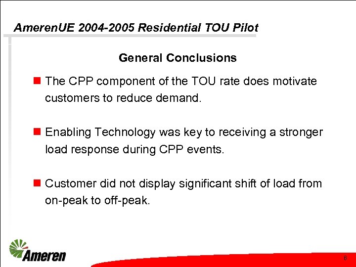Ameren. UE 2004 -2005 Residential TOU Pilot General Conclusions n The CPP component of