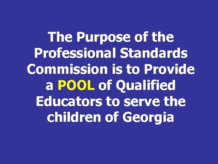 The Purpose of the Professional Standards Commission is to Provide a POOL of Qualified