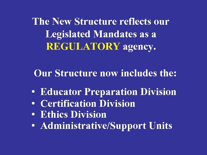 The New Structure reflects our Legislated Mandates as a REGULATORY agency. Our Structure now