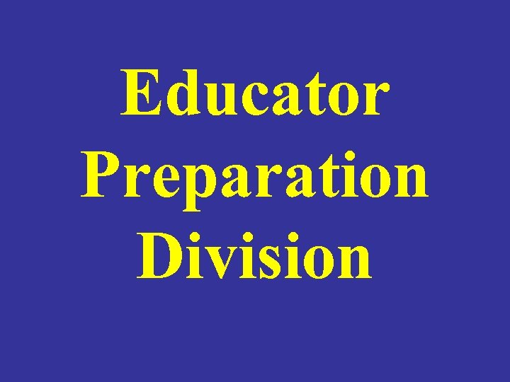 Educator Preparation Division 