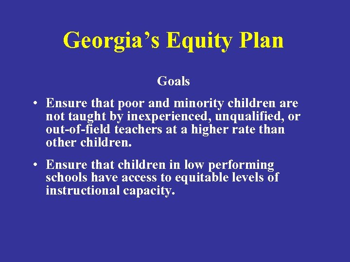 Georgia’s Equity Plan Goals • Ensure that poor and minority children are not taught