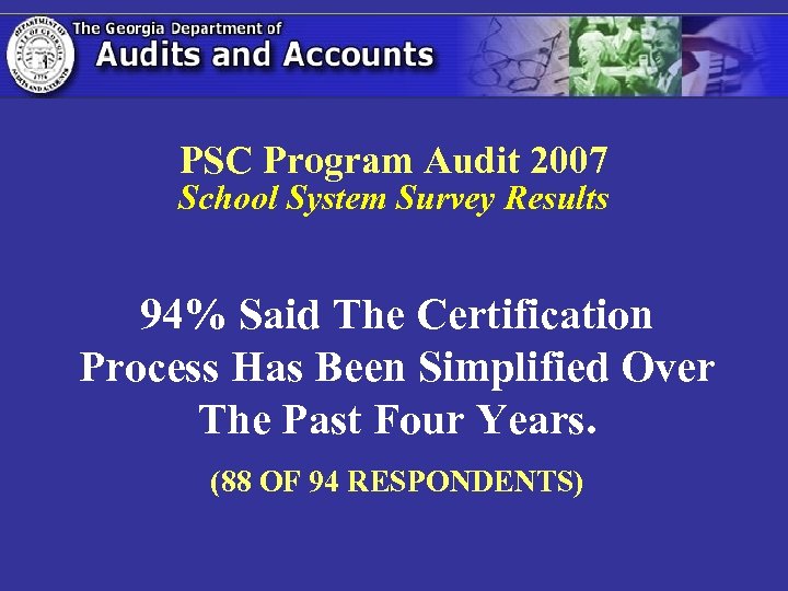 PSC Program Audit 2007 School System Survey Results 94% Said The Certification Process Has