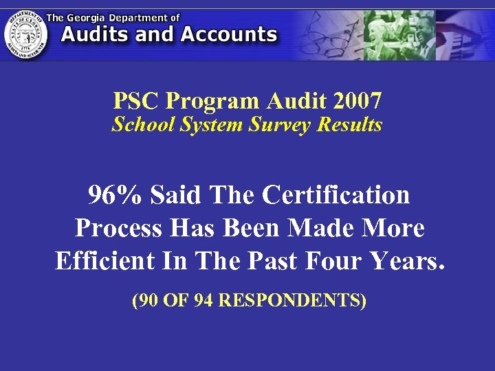 PSC Program Audit 2007 School System Survey Results 96% Said The Certification Process Has