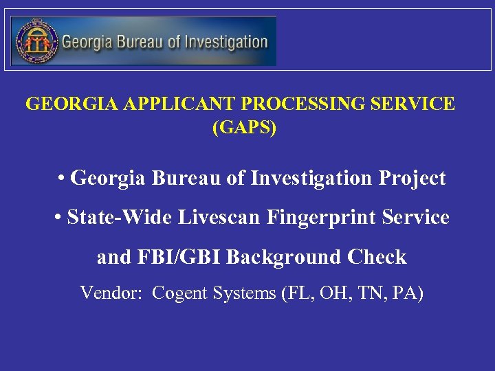 GEORGIA APPLICANT PROCESSING SERVICE (GAPS) • Georgia Bureau of Investigation Project • State-Wide Livescan