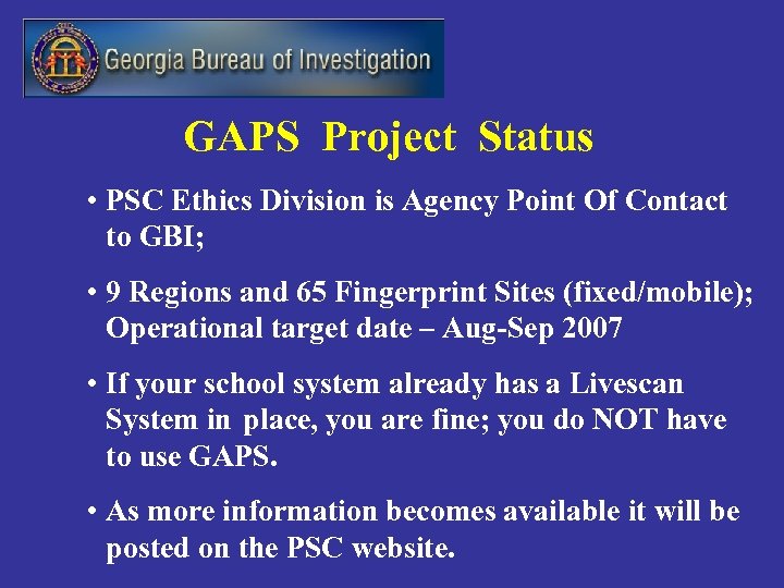 GAPS Project Status • PSC Ethics Division is Agency Point Of Contact to GBI;