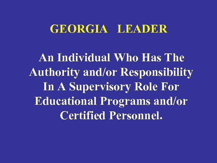 GEORGIA LEADER An Individual Who Has The Authority and/or Responsibility In A Supervisory Role