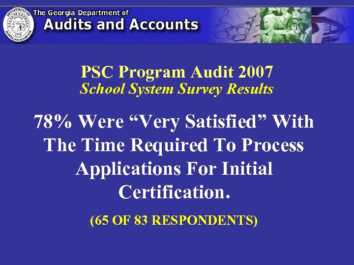 PSC Program Audit 2007 School System Survey Results 78% Were “Very Satisfied” With The