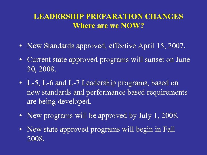 LEADERSHIP PREPARATION CHANGES Where are we NOW? • New Standards approved, effective April 15,