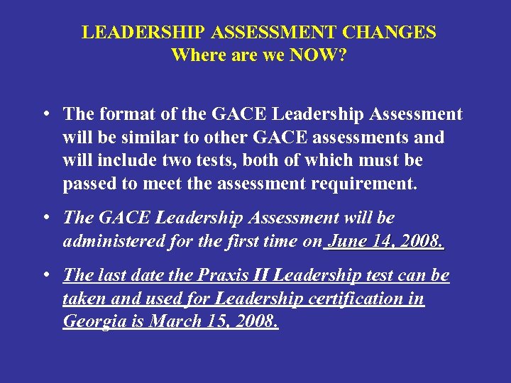 LEADERSHIP ASSESSMENT CHANGES Where are we NOW? • The format of the GACE Leadership