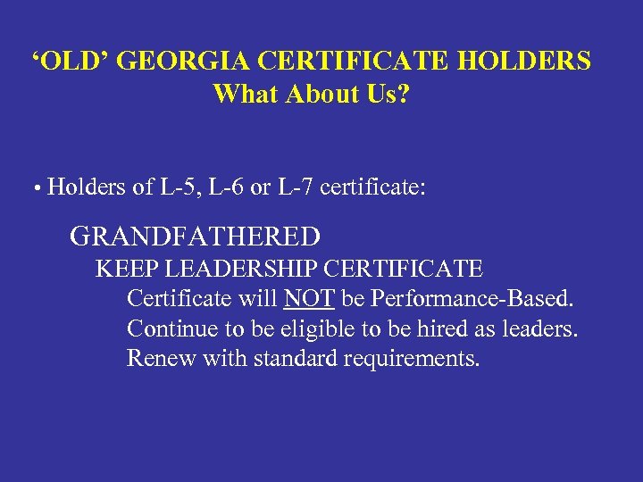 ‘OLD’ GEORGIA CERTIFICATE HOLDERS What About Us? • Holders of L-5, L-6 or L-7