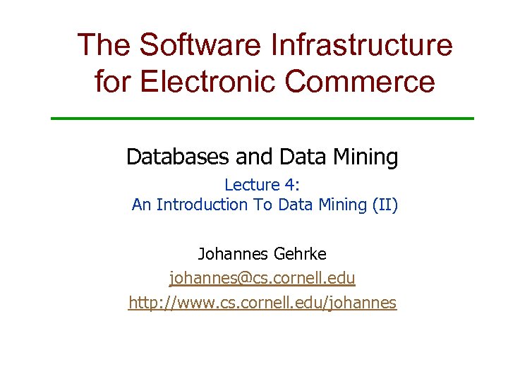 The Software Infrastructure for Electronic Commerce Databases and Data Mining Lecture 4: An Introduction