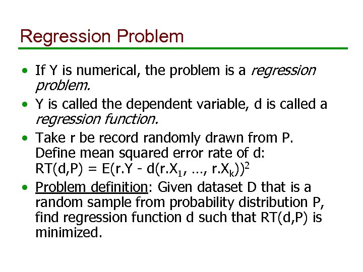 Regression Problem • If Y is numerical, the problem is a regression problem. •