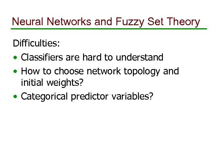 Neural Networks and Fuzzy Set Theory Difficulties: • Classifiers are hard to understand •