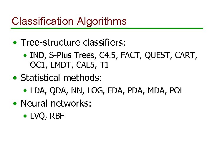 Classification Algorithms • Tree-structure classifiers: • IND, S-Plus Trees, C 4. 5, FACT, QUEST,