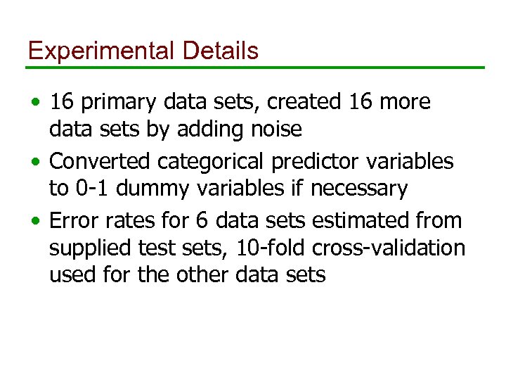 Experimental Details • 16 primary data sets, created 16 more data sets by adding