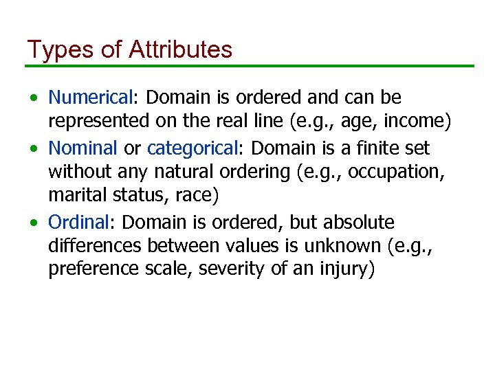 Types of Attributes • Numerical: Domain is ordered and can be represented on the