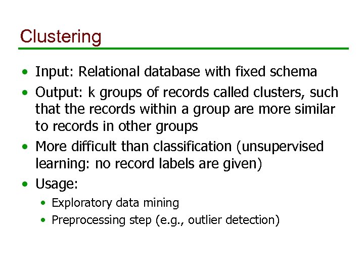 Clustering • Input: Relational database with fixed schema • Output: k groups of records