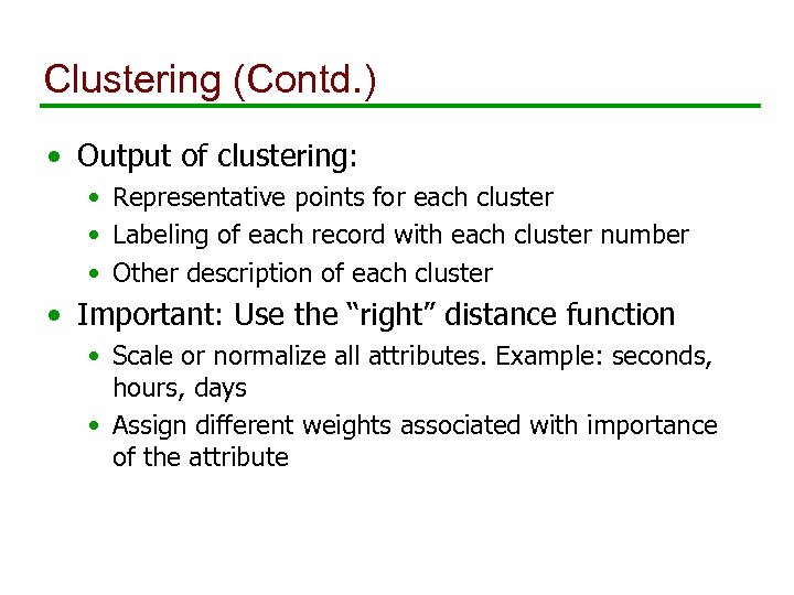 Clustering (Contd. ) • Output of clustering: • Representative points for each cluster •