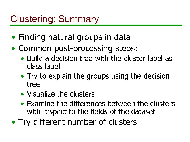 Clustering: Summary • Finding natural groups in data • Common post-processing steps: • Build