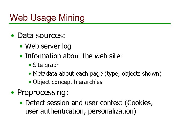 Web Usage Mining • Data sources: • Web server log • Information about the