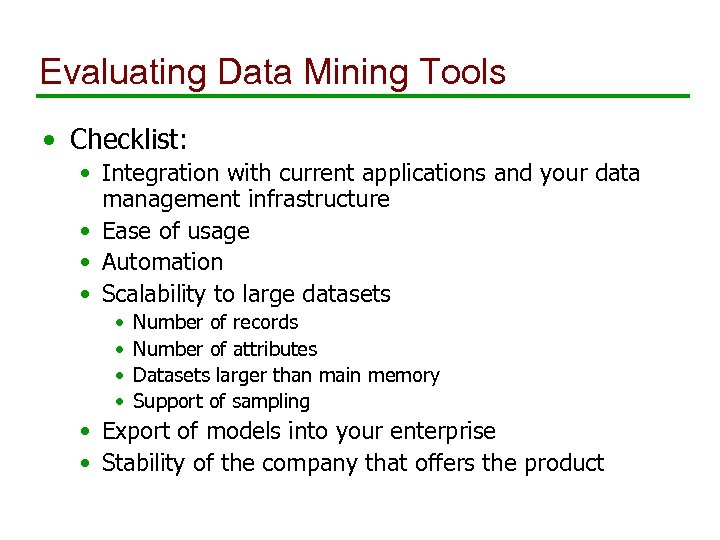 Evaluating Data Mining Tools • Checklist: • Integration with current applications and your data