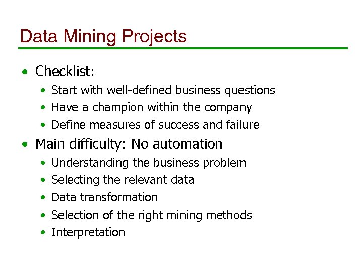 Data Mining Projects • Checklist: • Start with well-defined business questions • Have a